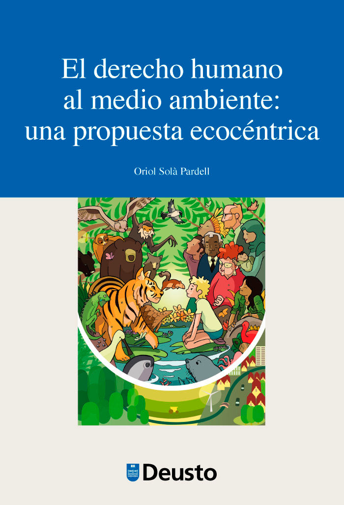 EL DERECHO HUMANO AL MEDIO AMBIENTE UNA PROPUESTA ECOCENTRI, de ORIOL SOLA PARDELL | portada del libro