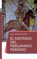 El misterio del pergamino perdido, de JUAN JOSE SANCHEZ MILLA | portada del libro