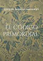 Él código primordial, de EZEQUIEL BARBOSA FERNANDES | portada del libro