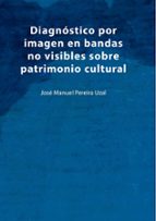 Diagnóstico por imagen en bandas no visibles sobre patrimonio cultural, de JOSE MANUEL PEREIRA UZAL | portada del libro
