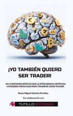 Yo También Quiero Ser Trader, de REYES MIGUEL SANCHEZ PERTIÑEZ | portada del libro