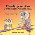 Filosofía para niños. Abuelo búho Pepe y nieto búho Juan. Un cuento infantil para filosofar con los niños, de MICHAEL SIEGMUN