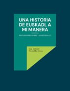 Una historia de Euskadi, a mi manera, de JOSE ANTONIO TORREALDAY LLONA | portada del libro
