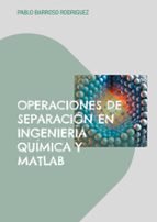 Operaciones de separación en ingeniería química y Matlab, de PABLO BARROSO RODRIGUEZ | portada del libro