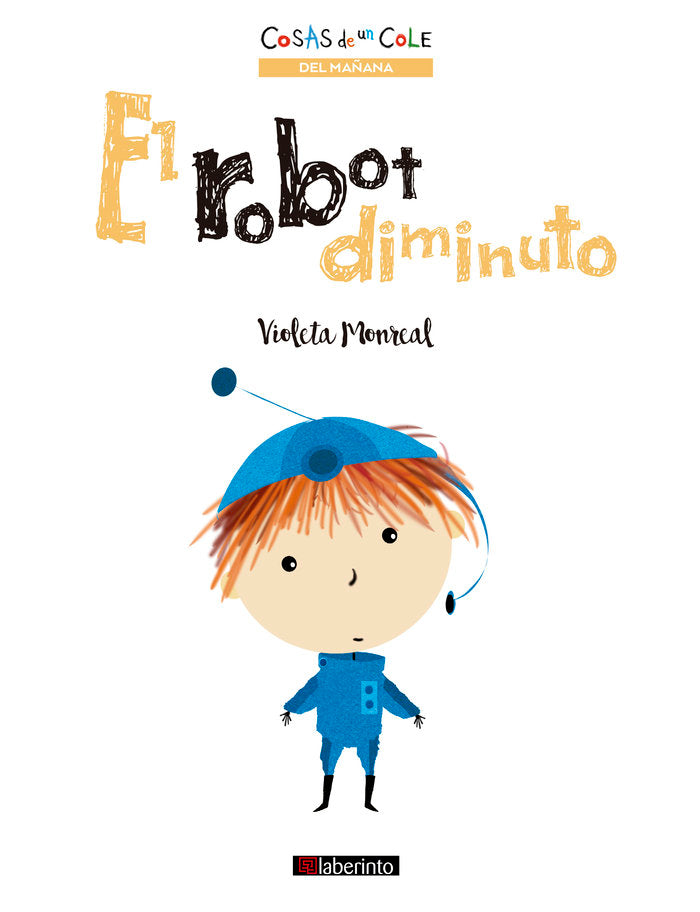 EL ROBOT DIMINUTO, de MONREAL, VIOLETA | portada del libro