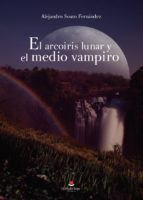 El arcoiris lunar y el medio vampiro, de ALEJANDRO SOUTO FERNANDEZ | portada del libro
