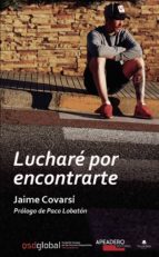 LUCHARÉ POR ENCONTRARTE, de JAIME CORVASI CARBONERO | portada del libro