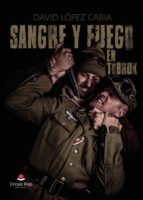 Sangre y fuego en Tobruk, de DAVID LOPEZ CABIA | portada del libro