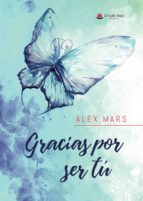Gracias por ser tú, de ALEX MARS | portada del libro
