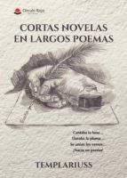 Cortas novelas en largos poemas, de TEMPLARIUSS | portada del libro