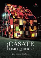 ¡Cásate como quieres!, de Carreras Del rincón | portada del libro