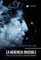La herencia invisible: Novela psicológica transpersonal, de MARIA LUZ MOTA MEJIAS | portada del libro
