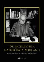 De sacerdote a naturópata africano, de CESAR FERNANDEZ DE LA PADILLA RUIZ | portada del libro