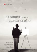 Susurros para decirlos al oído, de Vizcarrondo Martínez | portada del libro