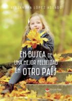 En busca de una mejor felicidad en otro país, de ALEJANDRA LOPEZ AGUADO | portada del libro