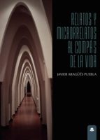 Relatos y Microrrelatos al compás de la vida, de JAVIER ARAGUES PUEBLA | portada del libro