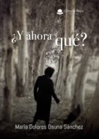 ¿Y ahora qué?, de MARIA DOLORES OSUNA SANCHEZ | portada del libro