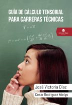 Guía de cálculo tensorial para carreras técnicas, de JOSE VICTORIA DIAZ | portada del libro