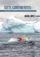 Siete Continentes: Valores deportivos, profesionales y humanos forjados alrededor del mundo, de DIEGO LOPEZ | portada del lib