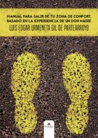 Manual para salir de tu zona de confort, basado en la experiencia de un don nadie, de LUIS EDGAR URMENETA GIL DE PARTEAR | po