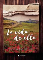La vida de ella, de FRANCISCO JOSE GIL TORRES | portada del libro