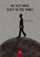 No soy nada. Solo un ser divino, de XAVI BOADA | portada del libro