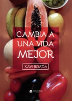 Cambia a una vida mejor, de XAVI BOADA | portada del libro