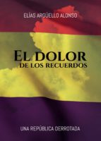 El dolor de los recuerdos, de ELIAS ARGUELLO ALONSO | portada del libro