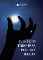 Todo pasa por una razón, de ELIJAH BECKER | portada del libro