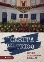 La casita del trigo, de ESTHER DE LA CUERDA GONZALEZ | portada del libro