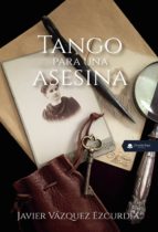 Tango para una asesina, de JAVIER VAZQUEZ EZCURDIA | portada del libro