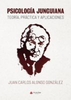 Psicología Junguiana: teoría, práctica y aplicaciones, de JUAN CARLOS ALONSO GONZALEZ | portada del libro
