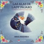 Las alas de Lady Pájaro y otros cuentos para ser, de INMA NOGUERA | portada del libro