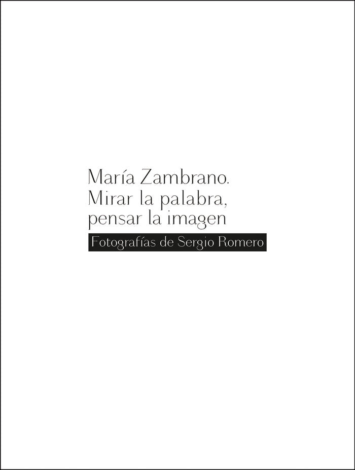 MARIA ZAMBRANO MIRAR LA PALABRA PENSAR LA IMAGEN, de AA.VV. | portada del libro