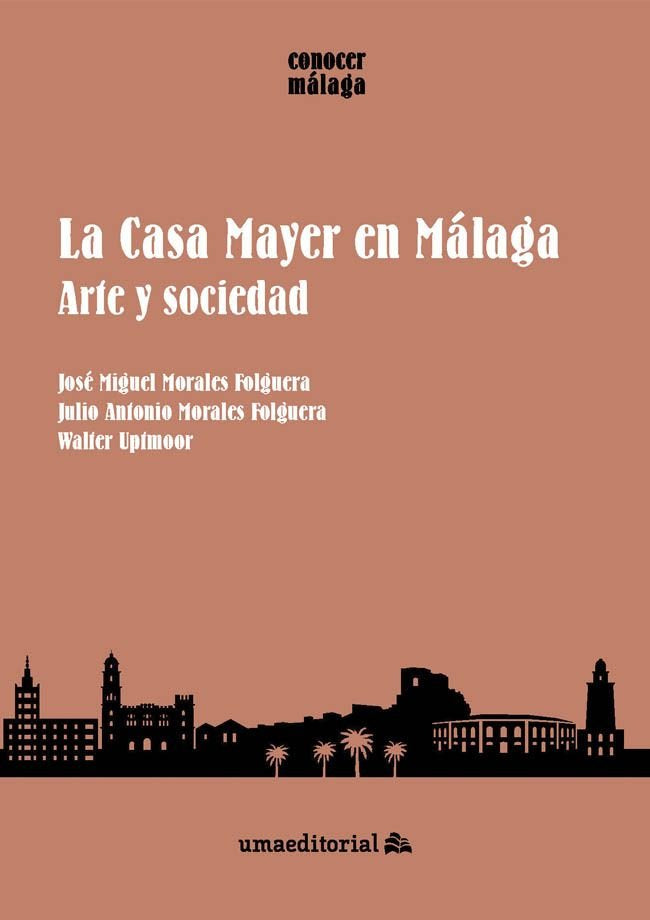 LA CASA MAYER EN MALAGA, de MORALES FOLGUERA, JOSE MIGUEL | portada del libro