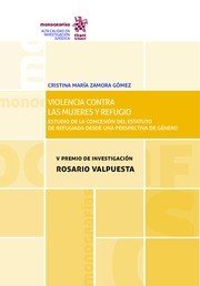 VIOLENCIA CONTRA LAS MUJERES Y REFUGIO ESTUDIO DE LA CONCESION DE, de ZAMORA GOMEZ,CRISTINA MARIA | portada del libro