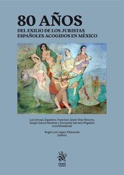 80 AÑOS DEL EXILIO DE LOS JURISTAS ESPAÑOLES ACOGIDOS EN MEXICO, de VV.AA. | portada del libro