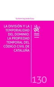 DIVISION Y LA TEMPORALIDAD DEL DOMINIO: LA PROPIEDAD TEMPORAL DEL, de IZQUIERDO GRAU, GUILLEM | portada del libro