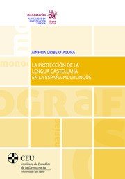 PROTECCION DE LA LENGUA CASTELLANA EN LA ESPAÑA MULTILINGUE, LA, de URIBE OTAROLA | portada del libro