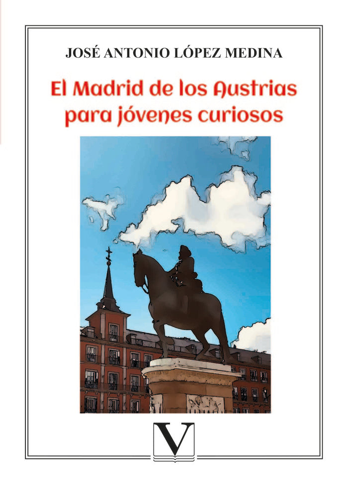 El Madrid de los Austrias para jóvenes curiosos, de López Medina, José Antonio | portada del libro