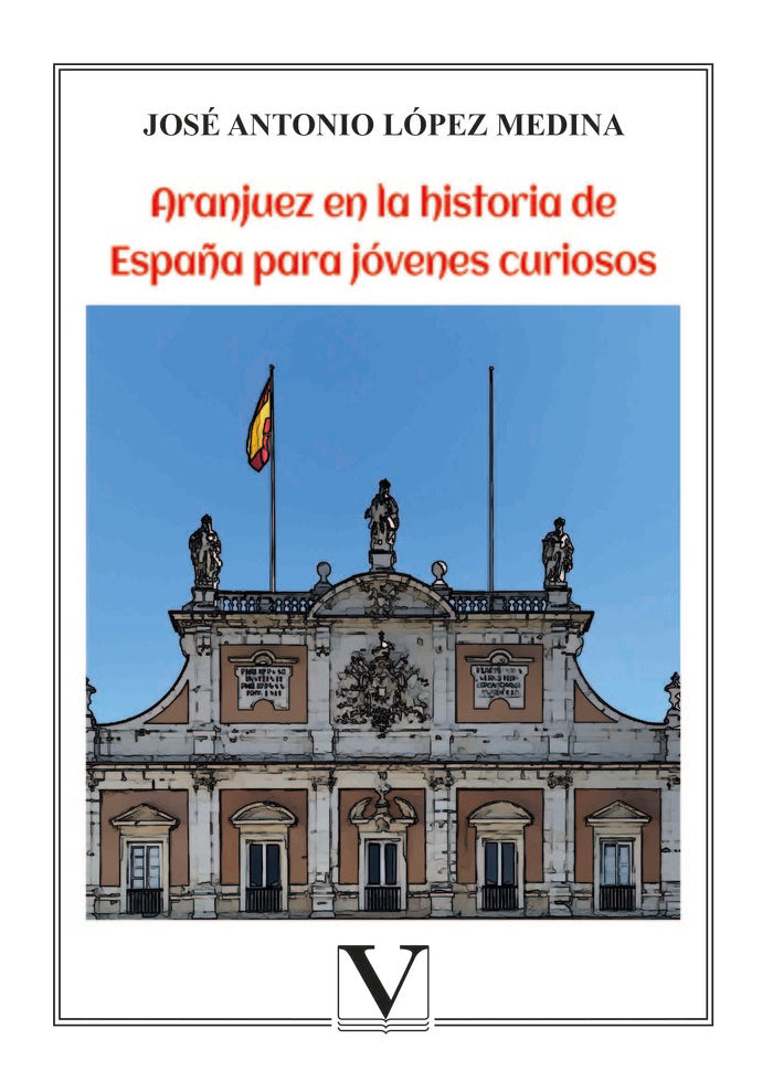 Aranjuez en la historia de España para jóvenes curiosos, de López Medina, José Antonio | portada del libro