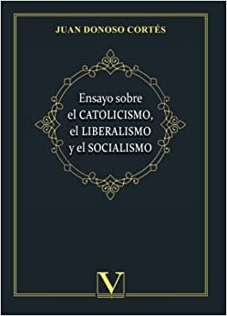 Ensayo sobre el catolicismo, el liberalismo y el socialismo, de DONOSO CORTES, JUAN | portada del libro
