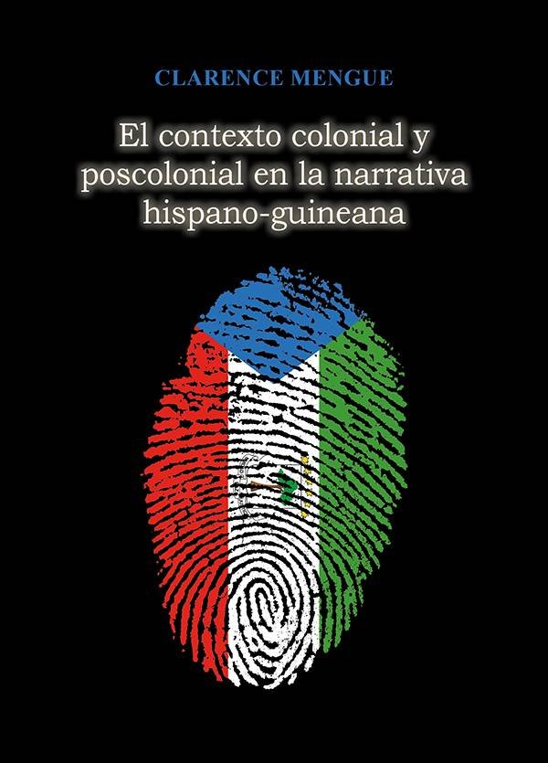 El contexto colonial y poscolonial en la narrativa hispano-guineana, de MENGUE, CLARENCE | portada del libro