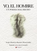 Yo, el hombre. Un poema mal hecho, de Martínez Monterrubio | portada del libro