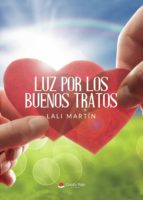 Luz por los buenos tratos, de LALI MARTIN | portada del libro