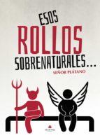 Esos rollos sobrenaturales..., de SEÑOR PLATANO | portada del libro