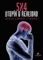 5 x 4. Utopía o realidad, de JESUS LOPEZ (TXOPE) | portada del libro