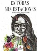 En todas mis estaciones, de FRANCISCO JOSE ORTEGA GUIRADO | portada del libro