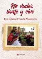 No dudes, siente y vive, de Varela Mosquera | portada del libro