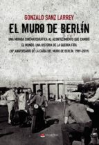 El Muro de Berlín. Una mirada cinematográfica al acontecimiento que cambió el mundo., de Gonzalo Sanz Larrey | portada del li